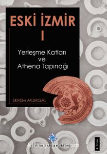 Eski İzmir 1 & Yerleşme Katları ve Athena Tapınağı - Ekrem Akurgal