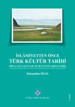 İslamiyetten Önce Türk Kültür Tarihi & Orta Asya Kaynak ve Buluntularına Göre