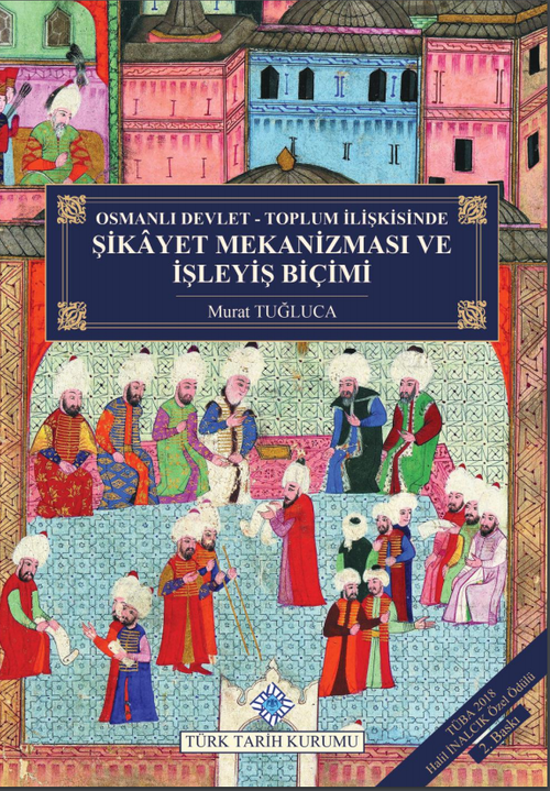Osmanlı Devlet - Toplum İlişkisinde Şikayet Mekanizması ve İşleyiş Biçimi (Ciltli)