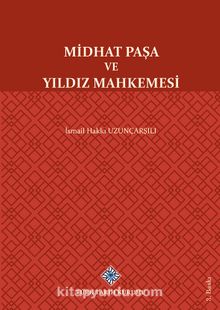 Midhat Paşa ve Yıldız Mahkemesi - Ord. Prof. İsmail Hakkı Uzunçarşılı