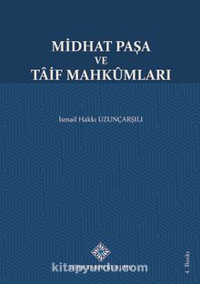 Midhat Paşa ve Taif Mahkumları - Ord. Prof. İsmail Hakkı Uzunçarşılı