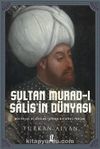 Sultan Murad-ı Salis’in Dünyası / Mektupları ve Rüyaları Işığında Bir Derviş Padişah