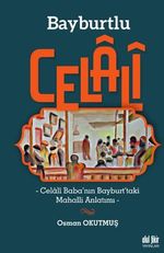 Bayburtlu Celali / Celali Baba'nın Bayburt'taki Mahalli Anlatımı