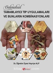 Geleneksel Tamamlayıcı Tıp Uygulamaları Ve Bunların Kombinasyonları - Hayriye  Alp