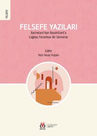 Felsefe Yazıları & Bachelard'dan Baudrillard'a Çağdaş Felsefeye Bir Derkenar