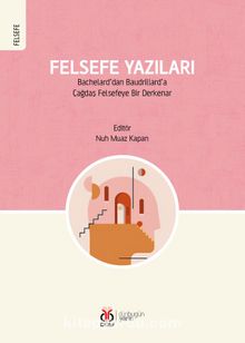 Felsefe Yazıları & Bachelard’dan Baudrillard’a Çağdaş Felsefeye Bir Derkenar - Nuh Muaz Kapan