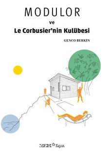 Modulor ve Le Corbusier’nin Kulübesi - Genco Berkin