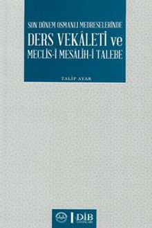 Son Dönem Osmanlı Medreselerinde Ders Vekaleti ve Meclis-i Mesalih-i Talebe