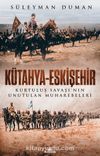 Kütahya-Eskişehir & Kurtuluş Savaşı’nın Unutulan Muharebeleri