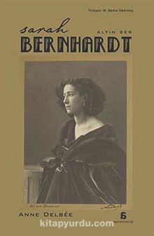 Sarah Bernhardt - Altın Ses - Anne Delbee