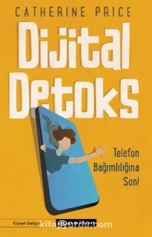 Dijital Detoks Telefon Bağımlılığına Son! - Catherine Price