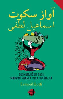 Suskunluğun Sesi  Modern Farsça Kısa Hikayeler