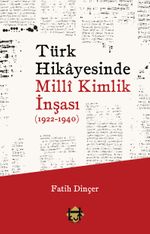 Türk Hikayesinde Millî Kimlik İnşası (1922-1940)