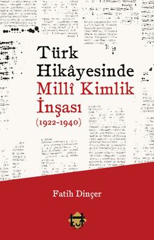 Türk Hikayesinde Millî Kimlik İnşası (1922-1940)
