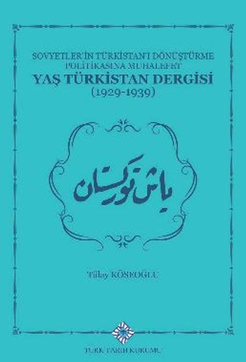 Sovyetlerin Türkistan'ı Dönüştürme Politikasına Muhalefet Yaş Türkistan Dergisi (1929-1939)