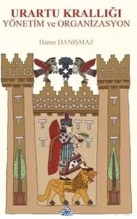 Urartu Krallığı Yönetim ve Organizasyon