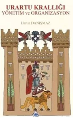 Urartu Krallığı Yönetim ve Organizasyon