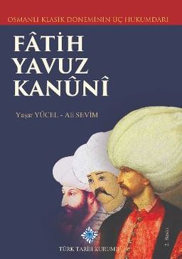 Osmanlı Klasik Döneminin Üç Hükümdarı Fatih Yavuz Kanuni