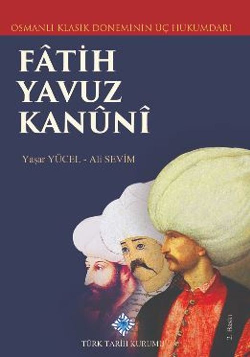 Osmanlı Klasik Döneminin Üç Hükümdarı Fatih Yavuz Kanuni
