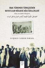 Irak Türkmen Türkçesinin Bayatlılar Bölgesi Ağız Özellikleri (Ses Ve Şekil Bilgisi)
