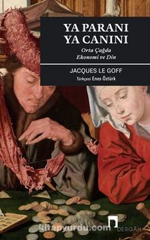 Ya Paranı Ya Canını / Orta Çağda Ekonomi Ve Din - Jacques Le Goff