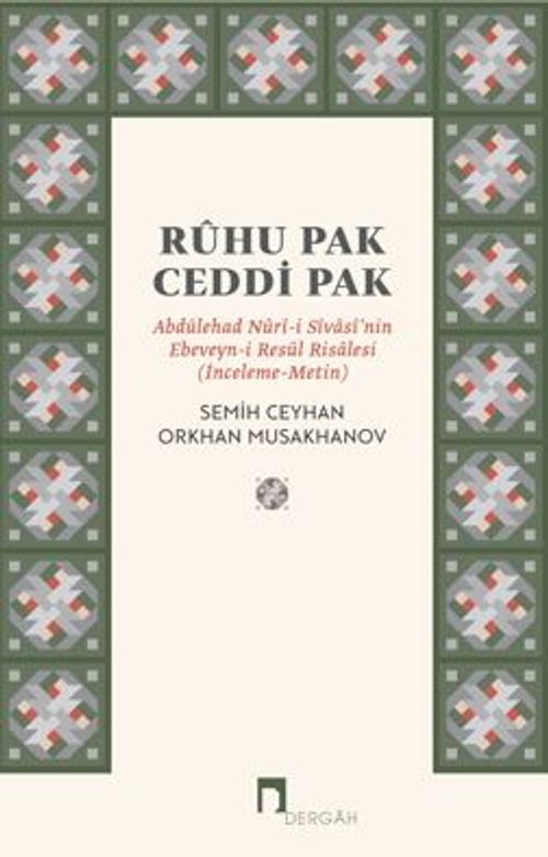 Ruhu Pak Ceddi Pak / Abdülehad Nuri-i Sivasi'nin Ebeveyn-İ Resul Risalesi (İnceleme-Metin)