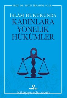 İslam Hukukunda Kadınlara Yönelik Hükümler - Halil İbrahim Acar