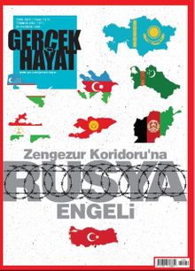 Gerçek Hayat -  Zengezur Koridoru’na Rusya Engeli 1069.Sayı Temmuz 2021
