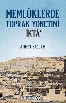 Memlüklerde Toprak Yönetimi İkta - Ahmet Sağlam