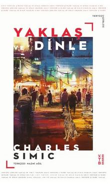 Yaklaş ve Dinle - Charles  Simic