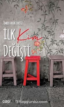 İlk Kim Değişti - Ömer Faruk  Lekesiz