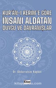 Kur'an-ı Kerim'e Göre İnsanı Aldatan Duygu ve Davranışlar - Abdurrahim Kaplan