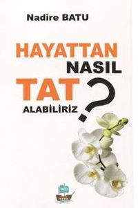 Hayattan Nasıl Tat Alabiliriz?