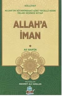 Allah'a İman / Allah'ın Kitabındaki Gibi Tecelli Eden İslam 3