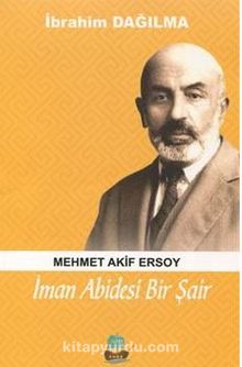 İman Abidesi Bir Şair Mehmet Akif Ersoy - İbrahim Dağılma