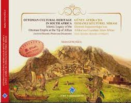 Güney Afrika'da Osmanlı Kültürel Mirası, Osmanlı İmparatorluğu'nun Afrika'nın Ucundaki İslam Mirası(Arşiv Kayıtları, Resimler ve Belgeler)