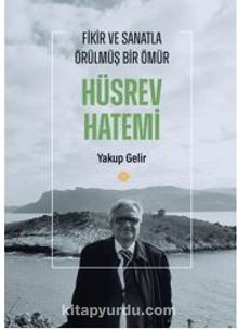 Fikir ve Sanatla Örülmüş Bir Ömür Hüsrev Hatemi - Yakup  Gelir