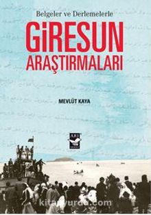 Giresun Araştırmaları - Belgeler Ve Derlemelerle - Mevlüt Kaya