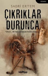 Çıkrıklar Durunca / Olsun… Bir Tane De Kalsak Teslim Olmayız