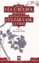 Vahidi'nin Gül ü Bülbül Risalesi ve Ahmed Remzi Akyürek'in Gülzar-ı Aşk Çevirisi