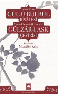 Vahidi'nin Gül ü Bülbül Risalesi ve Ahmed Remzi Akyürek'in Gülzar-ı Aşk Çevirisi