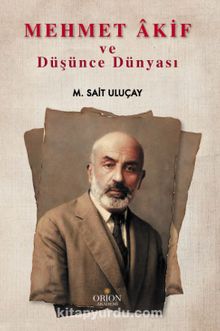 Mehmet Akif ve Düşünce Dünyası - M.Sait Uluçay