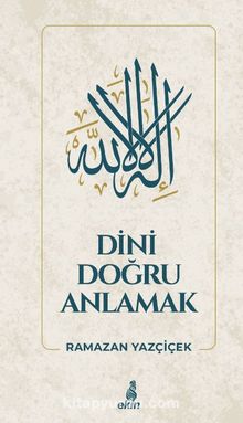 Dini Doğru Anlamak - Ramazan Yazçiçek