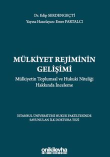 Mülkiyet Rejiminin Gelişimi Mülkiyetin Toplumsal ve Hukuki Niteliği Hakkında İnceleme