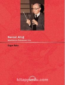 Nevzat Atlığ: Musikimizle Övünmemiz İçin - Ergun Balcı