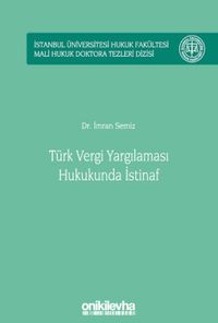 	Türk Vergi Yargılaması Hukukunda İstinaf İstanbul Üniversitesi Hukuk Fakültesi Mali Hukuk Doktora Tezleri Dizisi No: 2