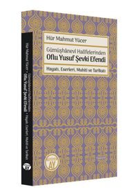 Gümüşhanevi Halifelerinden Oflu Yusuf Şevki Efendi: Hayatı, Eserleri, Muhiti ve Tarikatı