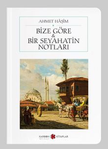 Bize Göre / Bir Seyahatin Notları (Cep Boy) (Tam Metin) - Ahmet Haşim