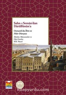 Sahn-ı Seman’dan Darülfünun’a Osmanlı’da İlim ve Fikir  Dünyası XIX. Yüzyıl