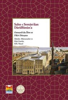 Sahn-ı Seman'dan Darülfünun'a Osmanlı'da İlim ve Fikir  Dünyası XIX. Yüzyıl
